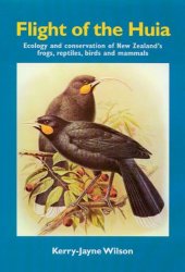 book Flight of the Huia: Ecology and conservaton of New Zealand’s Frogs, Reptiles, Birds and Mammals