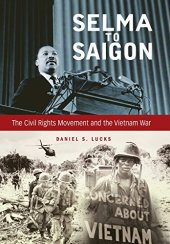 book Selma to Saigon: The Civil Rights Movement and the Vietnam War