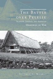 book The Battle over Peleliu: Islander, Japanese, and American Memories of War