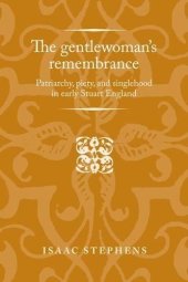 book The Gentlewoman’s Remembrance: Patriarchy, Piety, and Singlehood in Early Stuart England