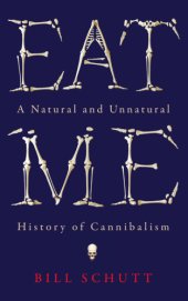 book Eat Me: A Natural and Unnatural History of Cannibalism