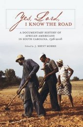 book Yes, Lord, I Know the Road: A Documentary History of African Americans in South Carolina, 1526-2008