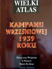 book Wielki Atlas Kampanii Wrześniowej 1939 roku. Działania wojenne w Polsce dzień po dniu