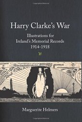 book Harry Clarke’s War: Illustrations for Ireland’s Memorial Records,1914-1918