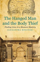 book The Hanged Man and the Body Thief: Finding Lives in a Museum Mystery