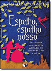 book Espelho, espelho nosso: Encontros e desencontros refletidos em contos de fadas e mitos