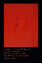 book Marshall Plan Modernism: Italian Postwar Abstraction and the Beginnings of Autonomia