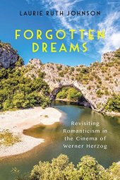 book Forgotten Dreams: Revisiting Romanticism in the Cinema of Werner Herzog