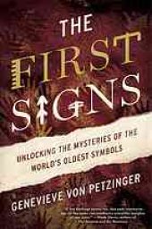 book The first signs : my quest to unlock the mysteries of the world’s oldest symbols