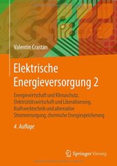 book Elektrische Energieversorgung 2: Energiewirtschaft und Klimaschutz, Elektrizitätswirtschaft und Liberalisierung, Kraftwerktechnik und alternative ... chemische Energiespeicherung