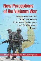 book New Perceptions of the Vietnam War: Essays on the War, the South Vietnamese Experience, the Diaspora and the Continuing Impact