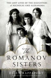 book The Romanov Sisters: The Lost Lives of the Daughters of Nicholas and Alexandra