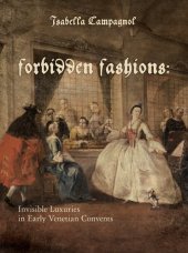 book Forbidden Fashions: Invisible Luxuries in Early Venetian Convents