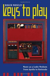 book Keys to Play: Music as a Ludic Medium from Apollo to Nintendo