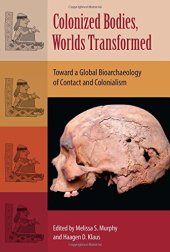 book Colonized Bodies, Worlds Transformed: Toward a Global Bioarchaeology of Contact and Colonialism