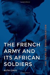 book The French Army and Its African Soldiers: The Years of Decolonization