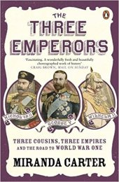 book The Three Emperors: Three Cousins, Three Empires and the Road to World War One
