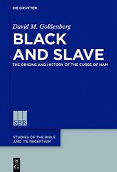 book Black and Slave. The Origins and History of the Curse of Ham