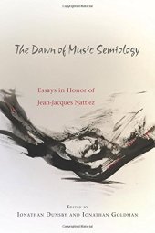 book The Dawn of Music Semiology: Essays in Honor of Jean-Jacques Nattiez