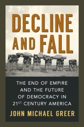 book Decline and Fall: The End of Empire and the Future of Democracy in 21st Century America