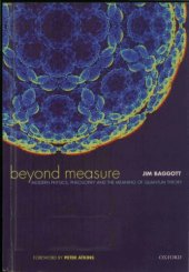 book Beyond Measure. Modern Physics, Philosophy and the Meaning of Quantum Theory