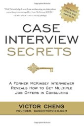 book Case Interview Secrets: A Former McKinsey Interviewer Reveals How to Get Multiple Job Offers in Consulting