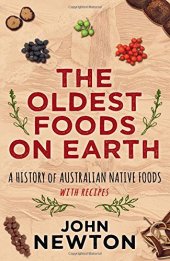 book The Oldest Foods on Earth: A History of Australian Native Foods with Recipes