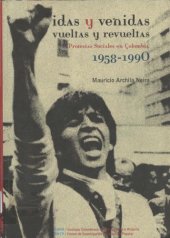 book Idas y venidas, vueltas y revueltas: protestas sociales en Colombia, 1958-1990