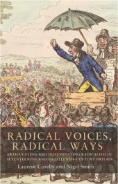 book Radical Voices, Radical Ways: Articulating and Disseminating Radicalism in Seventeenth- and Eighteenth-Century Britain