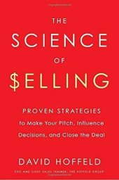 book The Science of Selling: Proven Strategies to Make Your Pitch, Influence Decisions, and Close the Deal