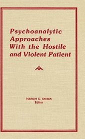 book Psychoanalytic Approaches With the Hostile and Violent Patient