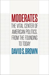 book Moderates: The Vital Center of American Politics, from the Founding to Today