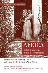 book Africa: What It Gave Me, What It Took from Me: Remembrances from My Life as a German Settler in South West Africa