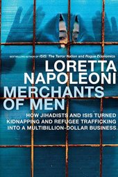 book Merchants of Men: How Jihadists and ISIS Turned Kidnapping and Refugee Trafficking into a Multi-Billion Dollar Business