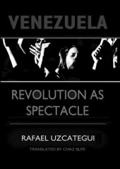 book Venezuela: Revolution as Spectacle