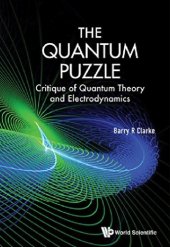 book The Quantum Puzzle: Critique of Quantum Theory and Electrodynamics