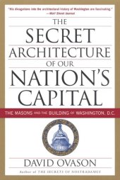 book The secret architecture of our nation’s capital : the Masons and the building of Washington, D.C.