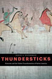 book Thundersticks: Firearms and the Violent Transformation of Native America