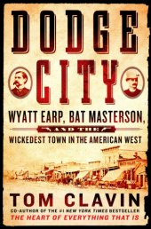 book Dodge City : Wyatt Earp, Bat Masterson, and the wickedest town in the American West