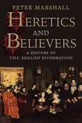 book Heretics and believers : a history of the English Reformation