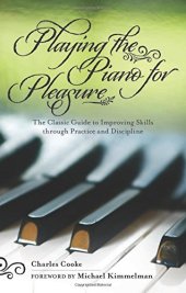 book Playing the Piano for Pleasure: The Classic Guide to Improving Skills Through Practice and Discipline
