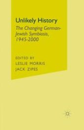 book Unlikely History: The Changing German-Jewish Symbiosis, 1945–2000