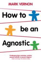 book How To Be An Agnostic