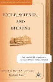 book Exile, Science and Bildung: The Contested Legacies of German Emigre Intellectuals