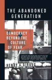 book The Abandoned Generation: Democracy Beyond the Culture of Fear