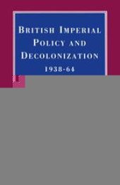 book British Imperial Policy and Decolonization, 1938–64: Volume 1, 1938–51