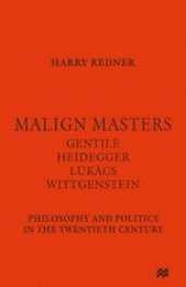 book Malign Masters Gentile Heidegger Lukács Wittgenstein: Philosophy and Politics in the Twentieth Century