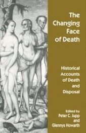 book The Changing Face of Death: Historical Accounts of Death and Disposal