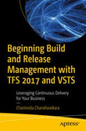 book Beginning Build and Release Management with TFS 2017 and VSTS: Leveraging Continuous Delivery for Your Business