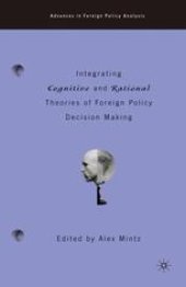 book Integrating Cognitive and Rational Theories of Foreign Policy Decision Making